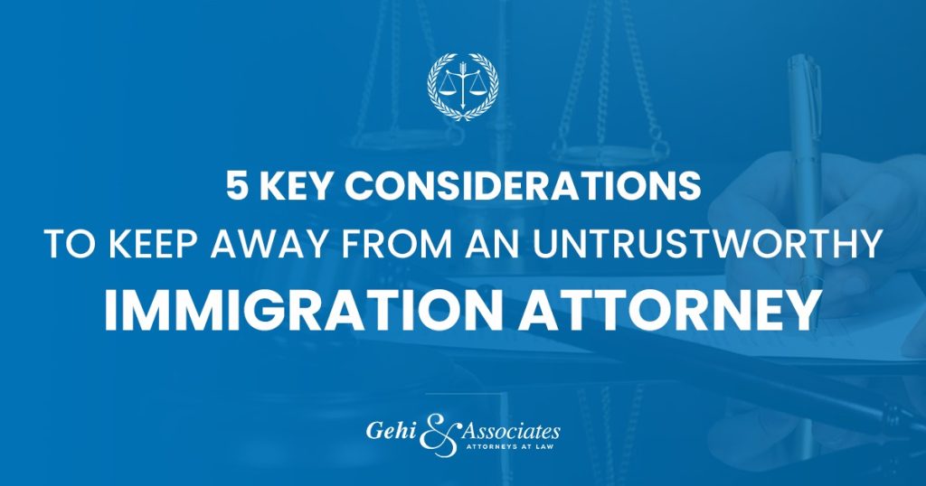 5 Key Considerations To Keep Away From Untrustworthy Immigration Attorney