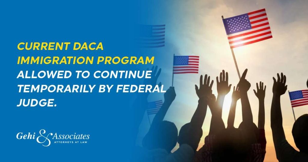 Current DACA immigration program allowed to continue temporarily by Federal Judge