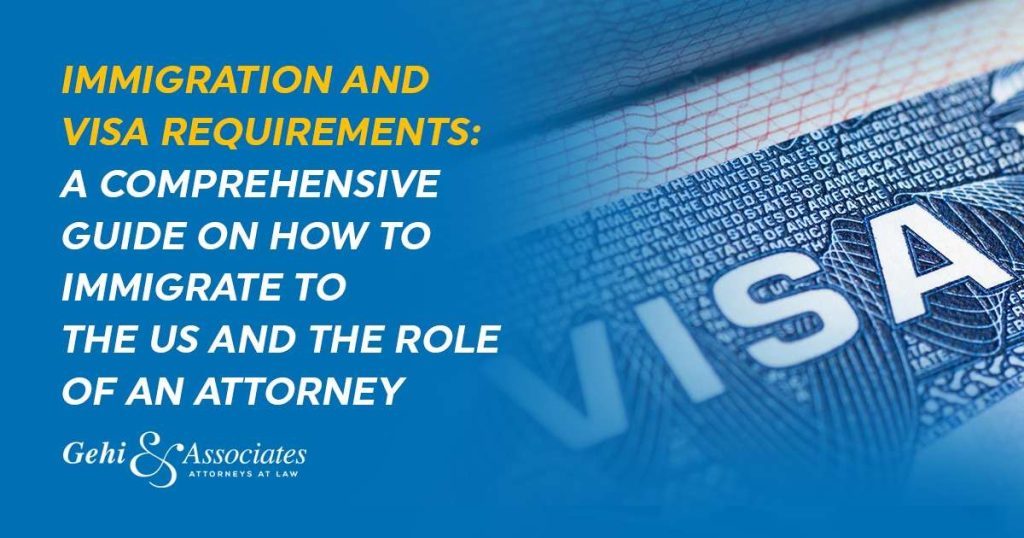 Immigration and Visa Requirements: A Comprehensive Guide On How To Immigrate To The US And The Role Of An Attorney