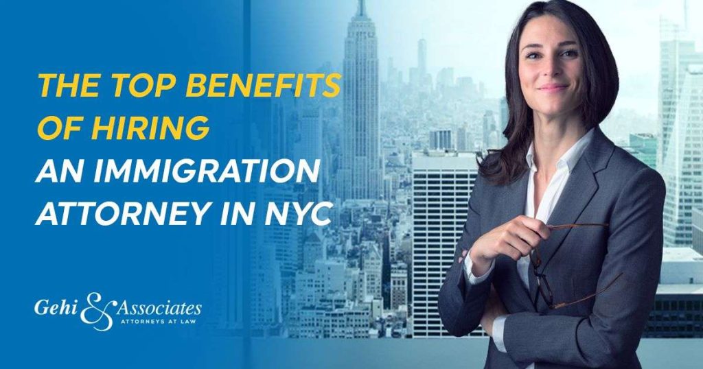 The Top Benefits of Hiring An Immigration Attorney in NYC