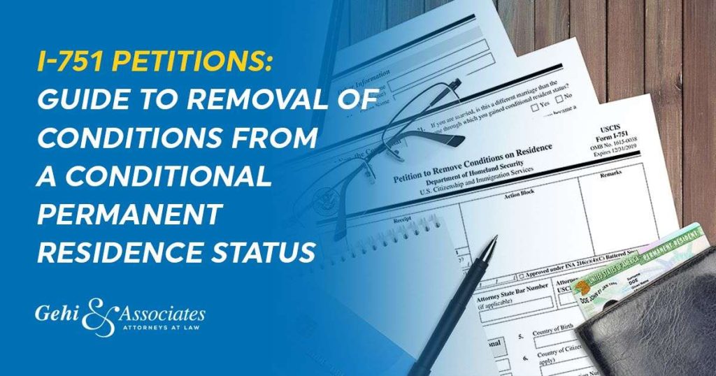 I-751 Petitions: Guide to Removal of Conditions from a Conditional Permanent Residence Status