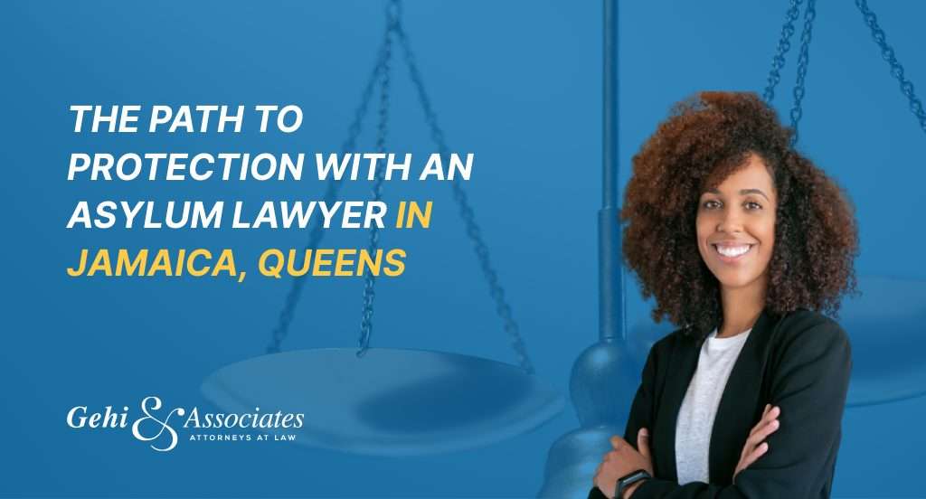 The Path to Protection with an Asylum Lawyer in Jamaica, New York