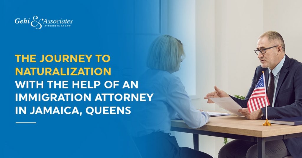 The Journey To Naturalization With An Immigration Attorney In Jamaica, New York