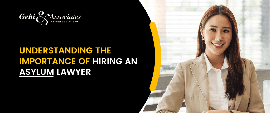 Understanding the Importance of Hiring An Asylum Lawyer