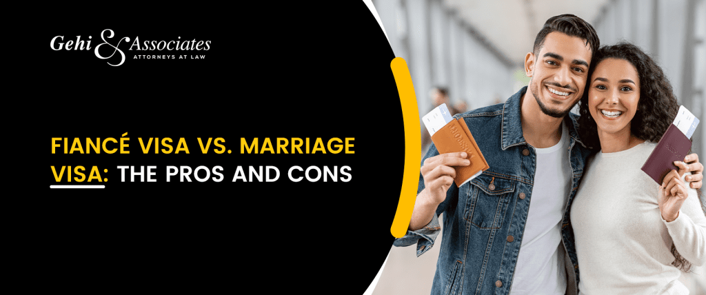 Fiance Visa vs Marriage Visa : The Pros and Cons