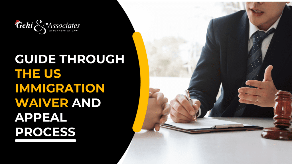 Guide Through The US Immigration Waiver And Appeal Process