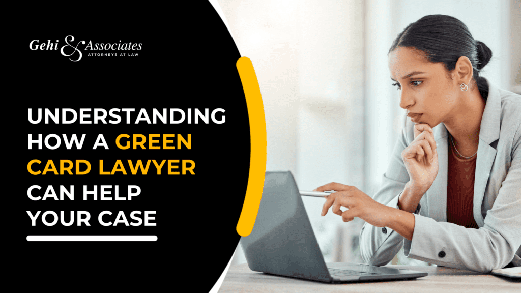 Understanding How A Green Card Lawyer Can Help Your Case