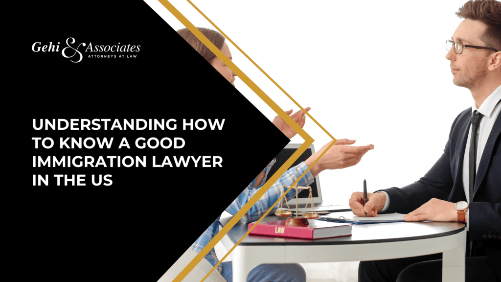 UNDERSTANDING HOW TO KNOW A GOOD IMMIGRATION LAWYER IN THE US