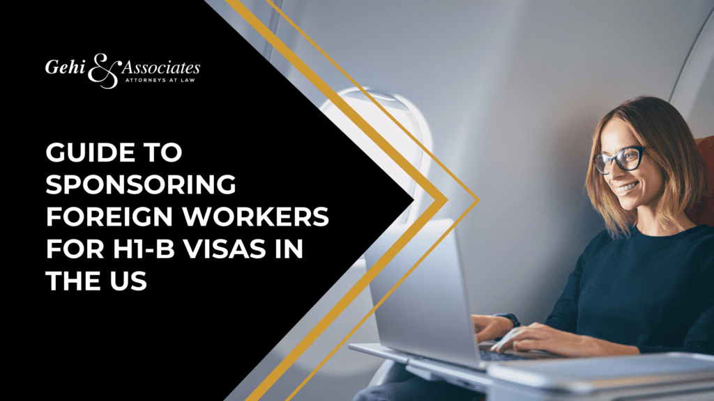 Guide To Sponsoring Foreign Workers For H1-B Visas In The US