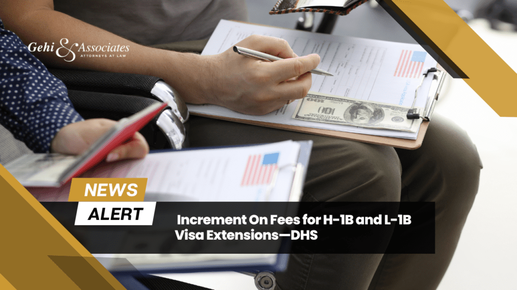 Increment On Fees for H-1B and L-1B Visa Extensions—DHS