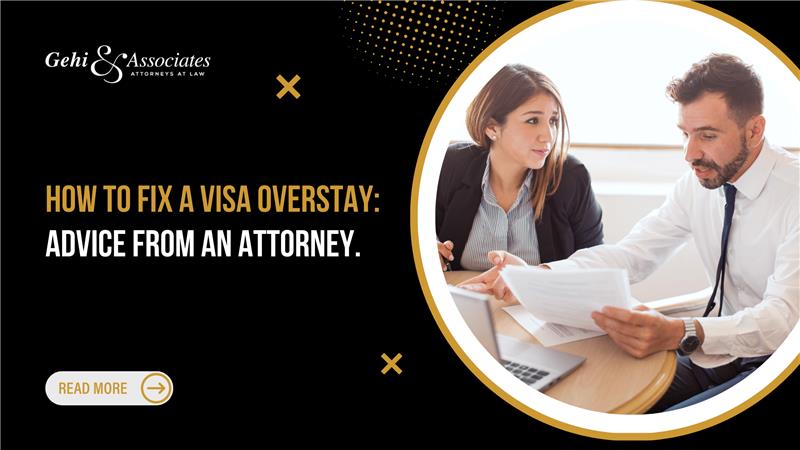 HOW TO FIX A VISA OVERSTAY ADVICE FROM AN ATTORNEY.